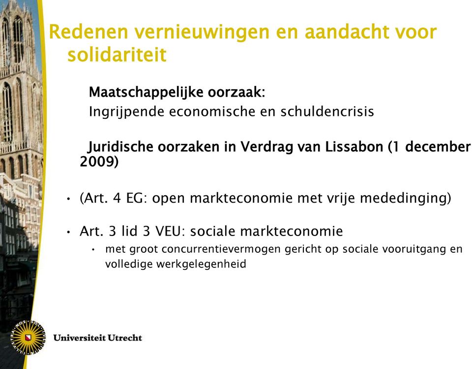 (Art. 4 EG: open markteconomie met vrije mededinging) Art.