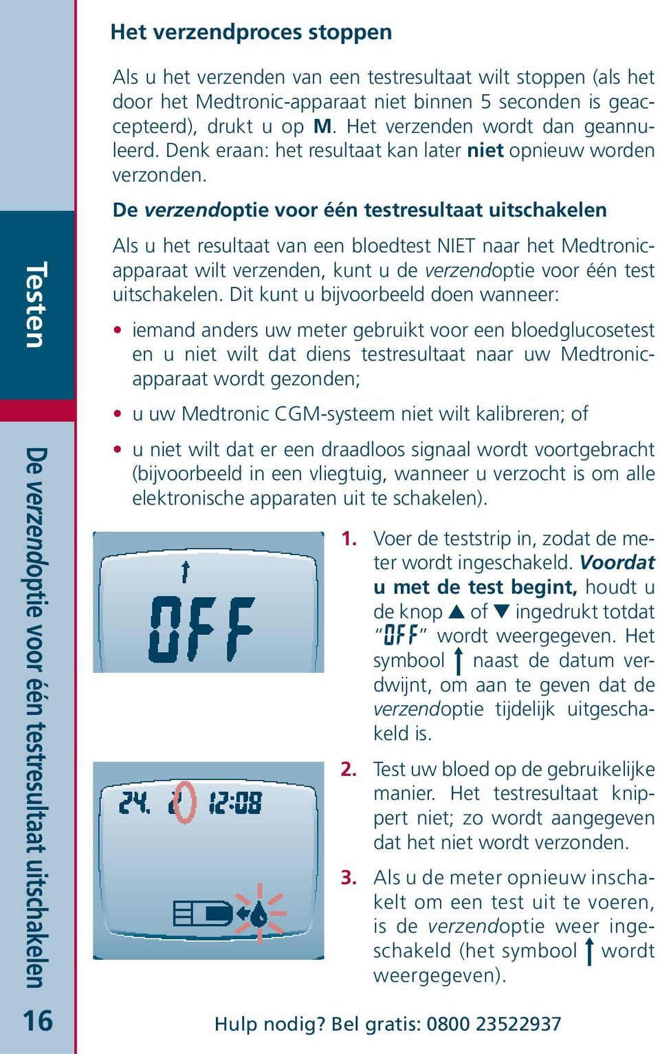 De verzendoptie voor één testresultaat uitschakelen Als u het resultaat van een bloedtest NIET naar het Medtronicapparaat wilt verzenden, kunt u de verzendoptie voor één test uitschakelen.