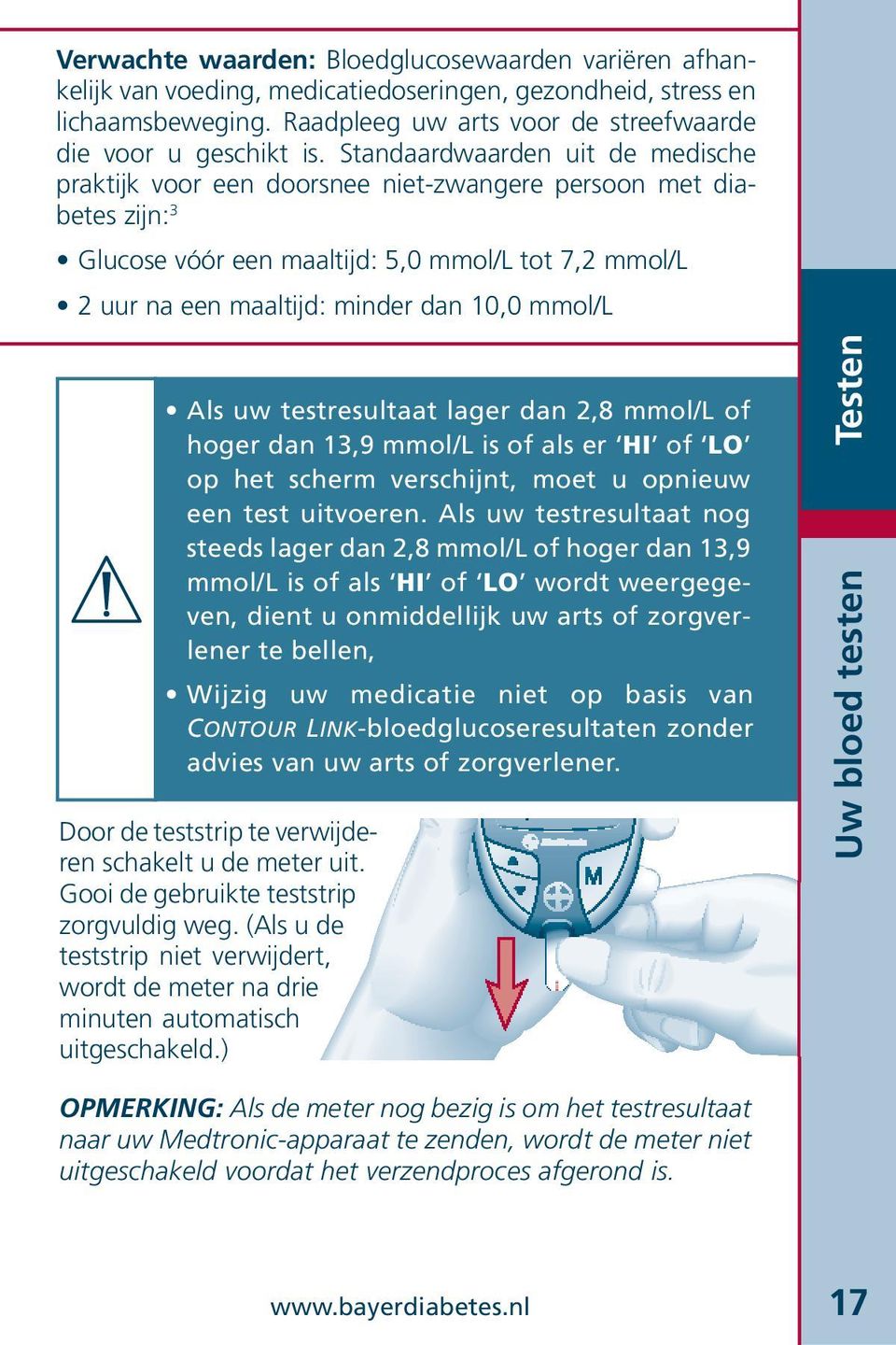 mmol/l Als uw testresultaat lager dan 2,8 mmol/l of hoger dan 13,9 mmol/l is of als er HI of LO op het scherm verschijnt, moet u opnieuw een test uitvoeren.