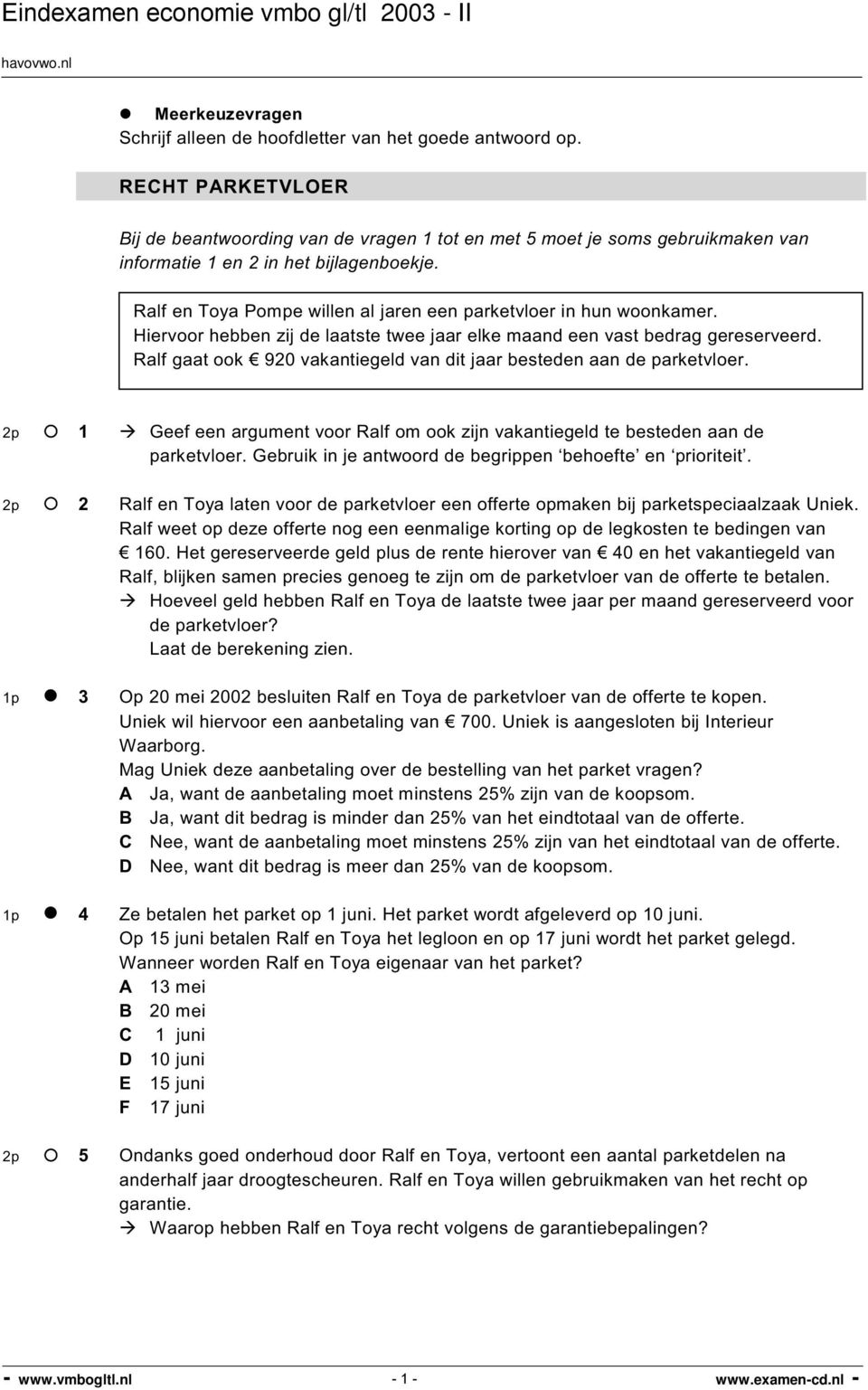 Ralf en Toya Pompe willen al jaren een parketvloer in hun woonkamer. Hiervoor hebben zij de laatste twee jaar elke maand een vast bedrag gereserveerd.