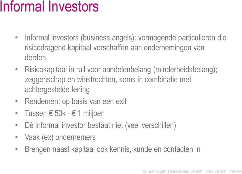 en winstrechten, soms in combinatie met achtergestelde lening Rendement op basis van een exit Tussen 50k - 1 miljoen