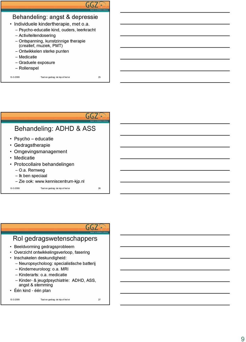 Protocollaire behandelingen O.a. Remweg Ik ben speciaal Zie ook: www.kenniscentrum-kjp.