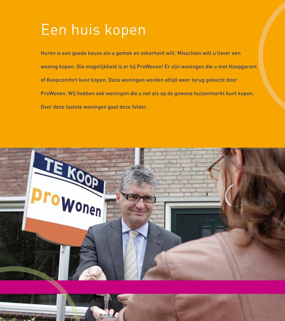 Er zijn woningen die u met Koopgarant of Koopcomfort kunt kopen.