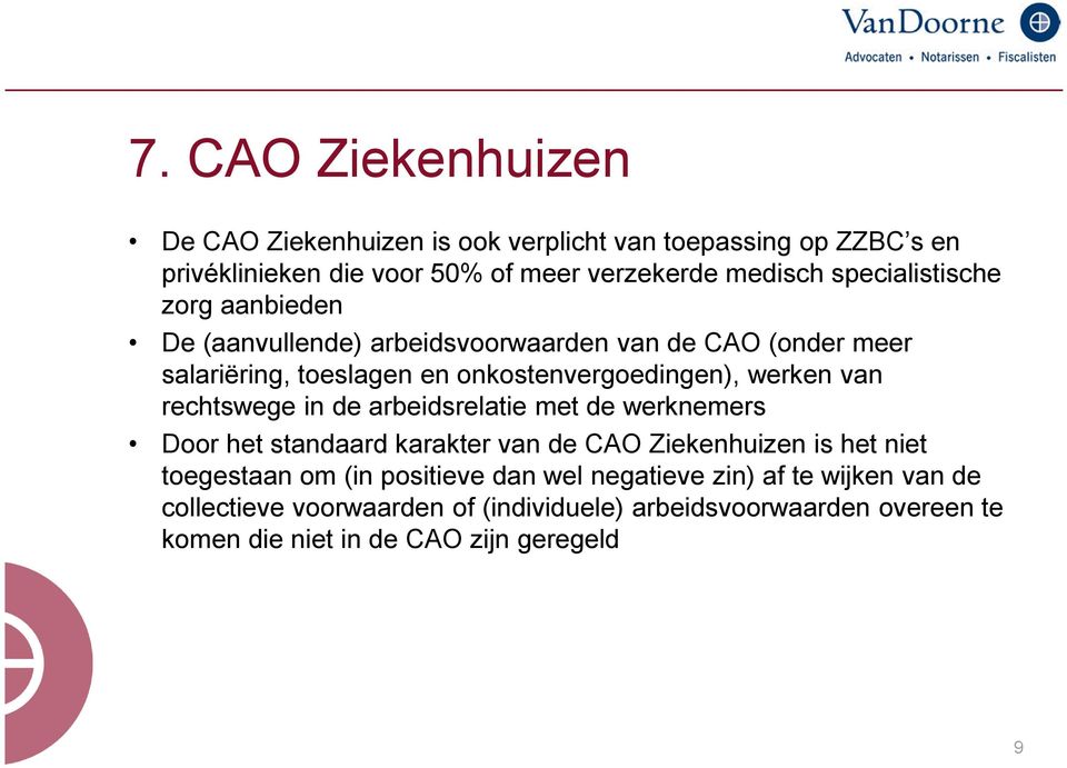 van rechtswege in de arbeidsrelatie met de werknemers Door het standaard karakter van de CAO Ziekenhuizen is het niet toegestaan om (in positieve