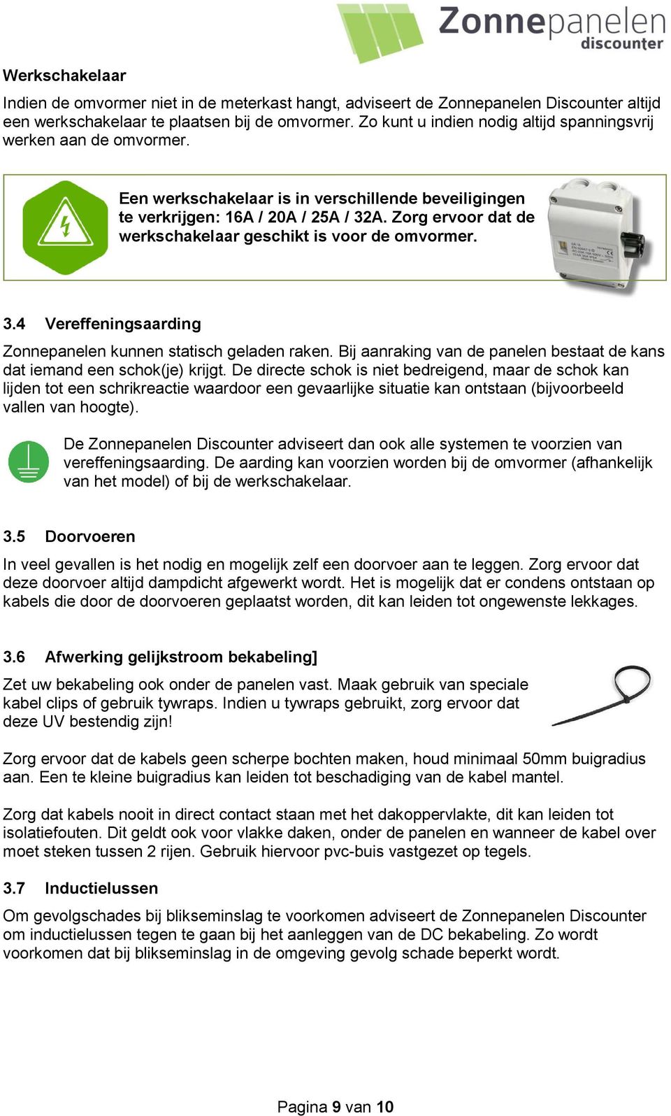 Zorg ervoor dat de werkschakelaar geschikt is voor de omvormer. 3.4 Vereffeningsaarding Zonnepanelen kunnen statisch geladen raken.