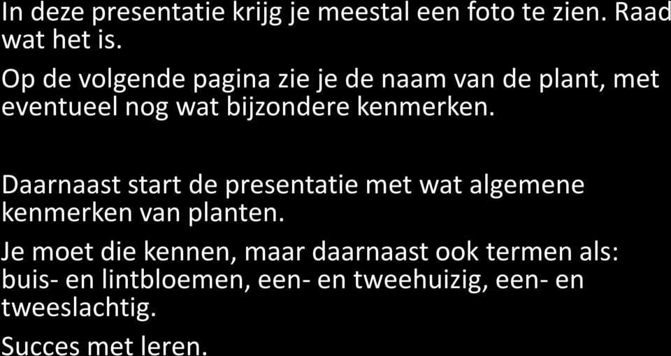 kenmerken. Daarnaast start de presentatie met wat algemene kenmerken van planten.