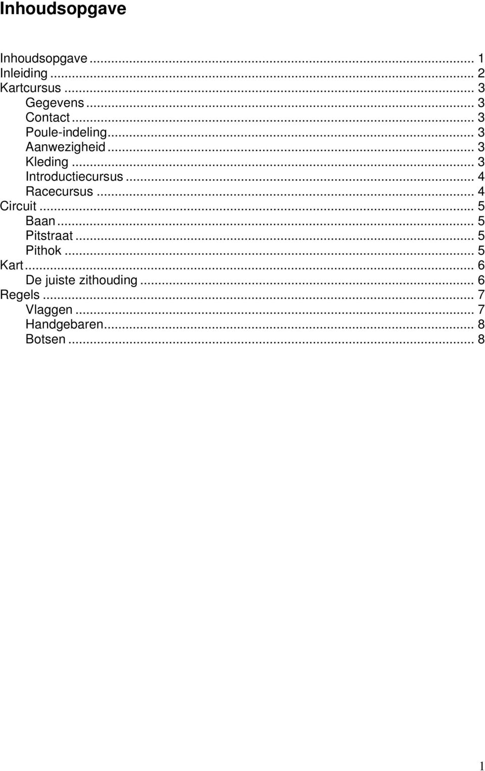 .. 3 Introductiecursus... 4 Racecursus... 4 Circuit... 5 Baan... 5 Pitstraat.