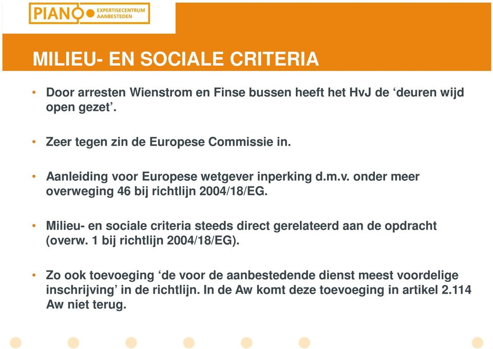 Milieu- en sociale criteria steeds direct gerelateerd aan de opdracht (overw. 1 bij richtlijn 2004/18/EG).