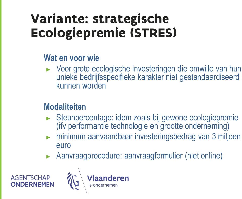 Steunpercentage: idem zoals bij gewone ecologiepremie (ifv performantie technologie en grootte