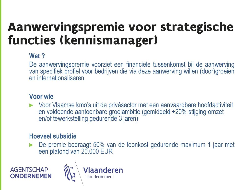 willen (door)groeien en internationaliseren Voor wie Voor Vlaamse kmo s uit de privésector met een aanvaardbare hoofdactiviteit en