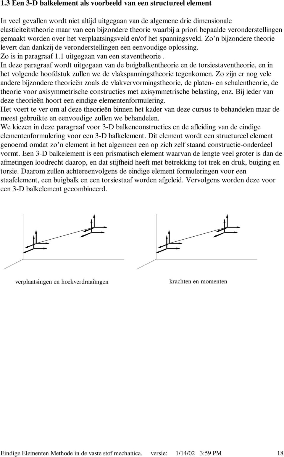 tgegaan van een staventheore. In dee paragraaf wordt tgegaan van de bgbakentheore en de torsestaventheore, en n het vogende hoofdstk en we de vakspannngstheore tegenkomen.