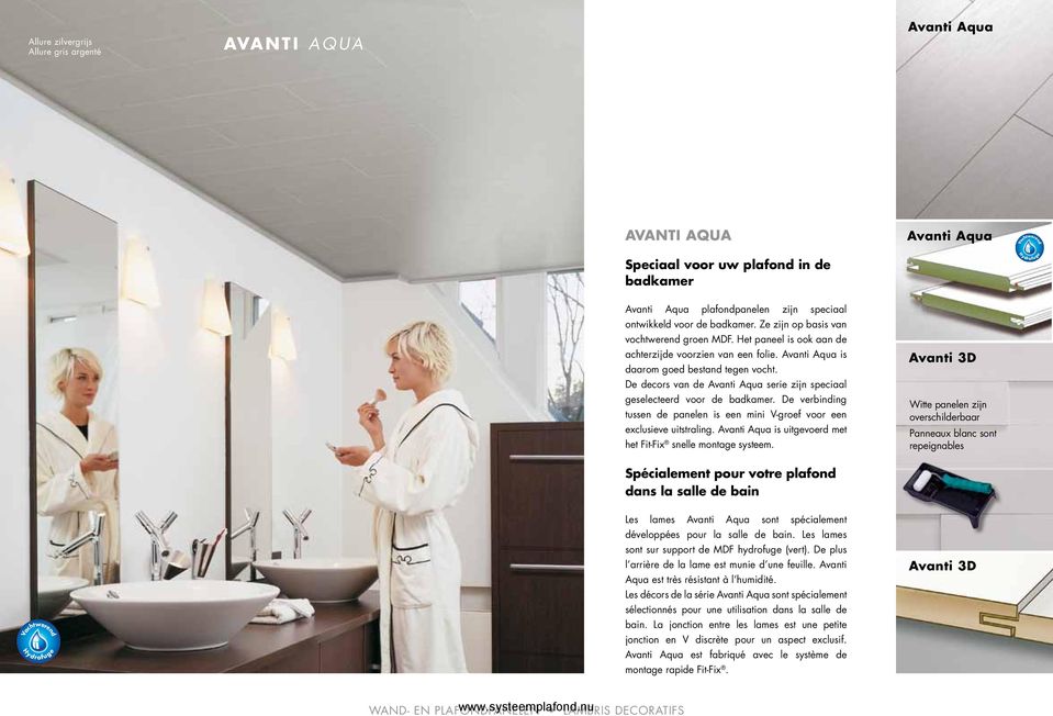 De decors van de Avanti Aqua serie zijn speciaal geselecteerd voor de badkamer. De verbinding tussen de panelen is een mini V-groef voor een exclusieve uitstraling.