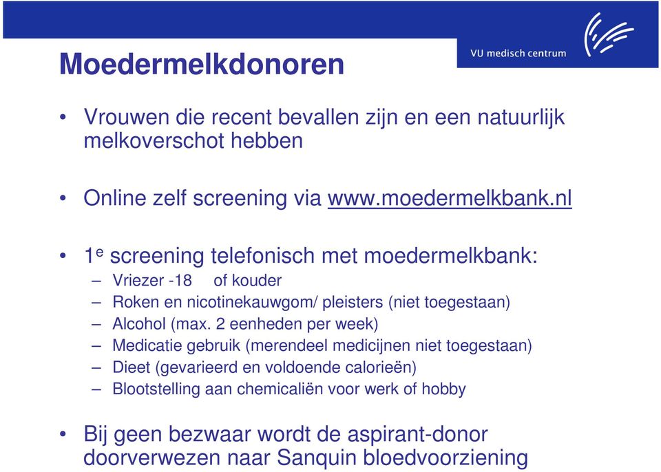 nl 1 e screening telefonisch met moedermelkbank: Vriezer -18 of kouder Roken en nicotinekauwgom/ pleisters (niet toegestaan)