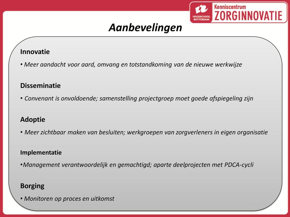 Meer zichtbaar maken van besluiten; werkgroepen van zorgverleners in eigen organisatie Implementatie