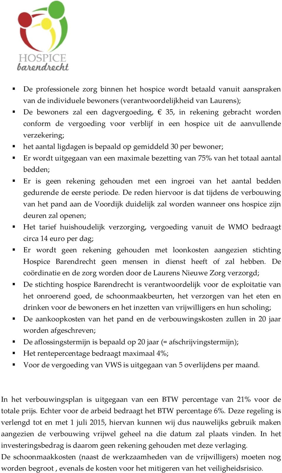 75% van het totaal aantal bedden; Er is geen rekening gehouden met een ingroei van het aantal bedden gedurende de eerste periode.