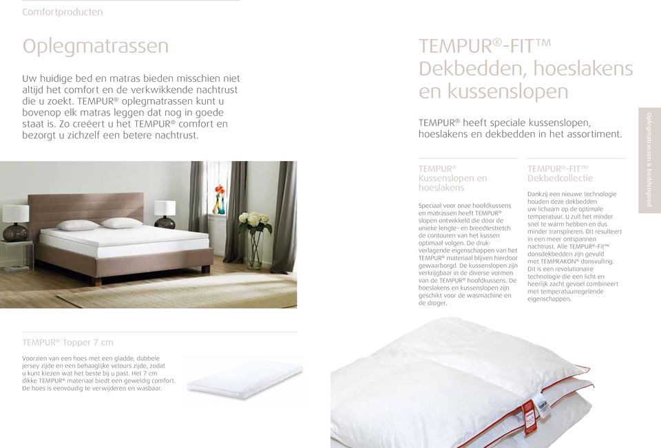 TEMPUR -FIT Dekbedden, hoeslakens en kussenslopen TEMPUR heeft speciale kussenslopen, hoeslakens en dekbedden in het assortiment.