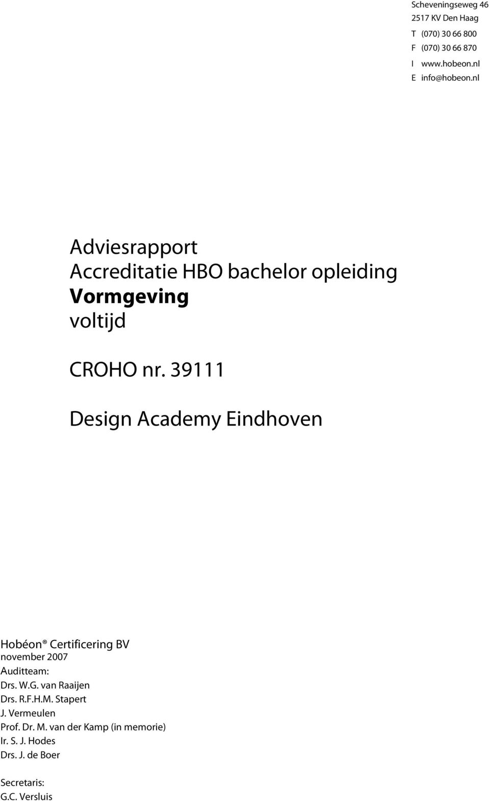 39111 Design Academy Eindhoven Hobéon Certificering BV november 2007 Auditteam: Drs. W.G.