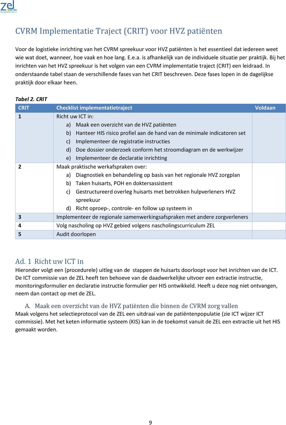 In onderstaande tabel staan de verschillende fases van het CRIT beschreven. Deze fases lopen in de dagelijkse praktijk door elkaar heen. Tabel 2.