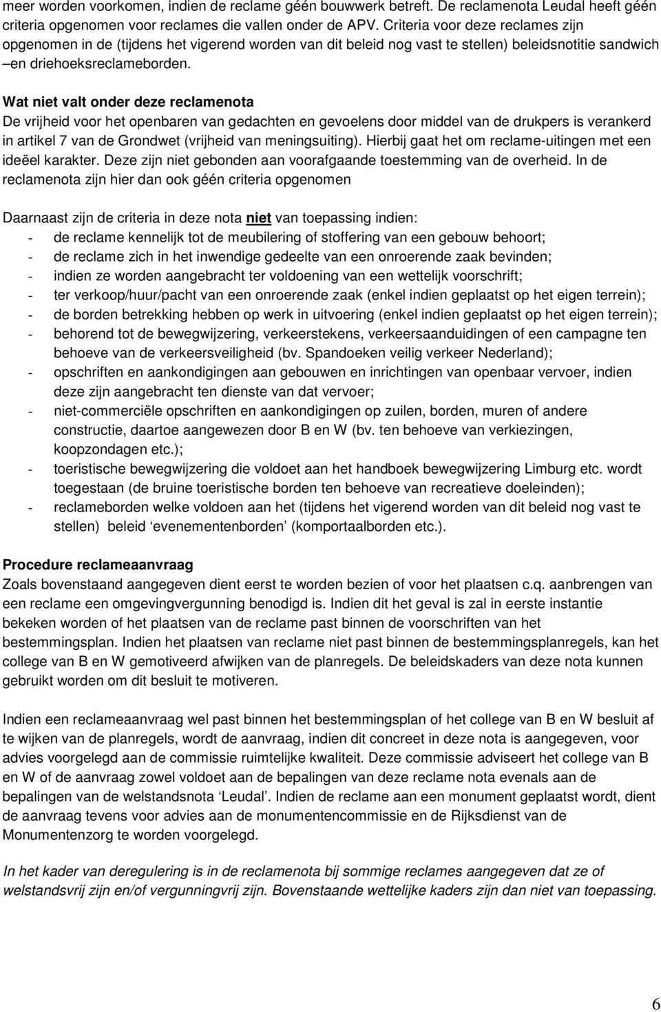 Wat niet valt onder deze reclamenota De vrijheid voor het openbaren van gedachten en gevoelens door middel van de drukpers is verankerd in artikel 7 van de Grondwet (vrijheid van meningsuiting).