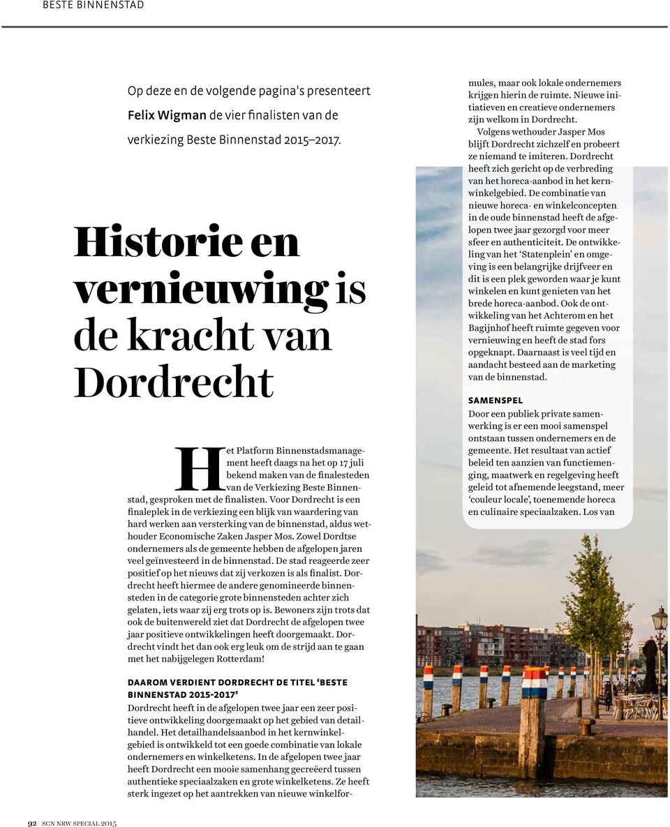 de finalisten. Voor Dordrecht is een finaleplek in de verkiezing een blijk van waardering van hard werken aan versterking van de binnenstad, aldus wethouder Economische Zaken Jasper Mos.