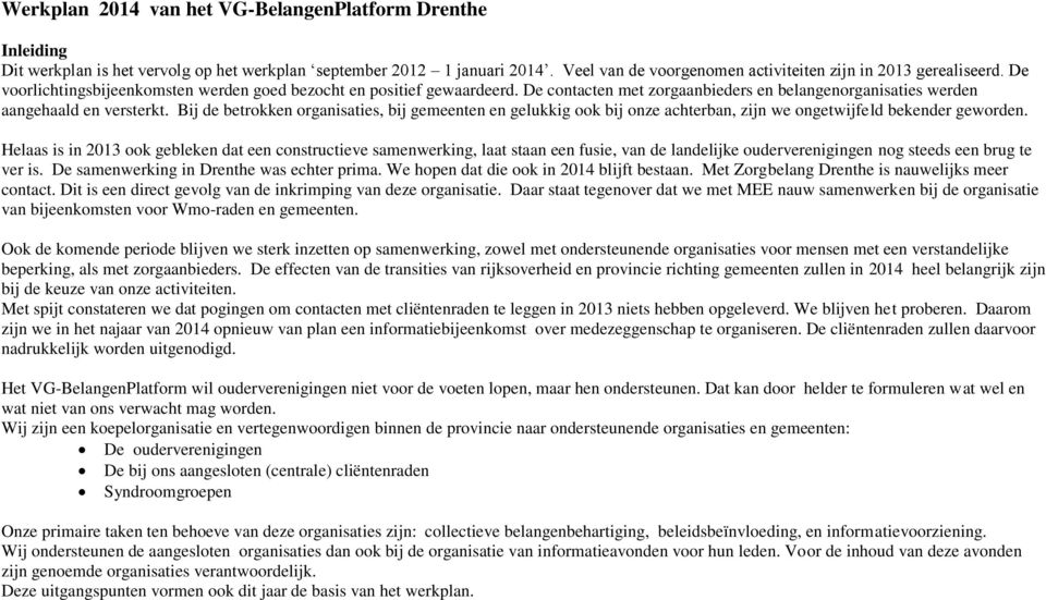 Bij de betrokken organisaties, bij gemeenten en gelukkig ook bij onze achterban, zijn we ongetwijfeld bekender geworden.