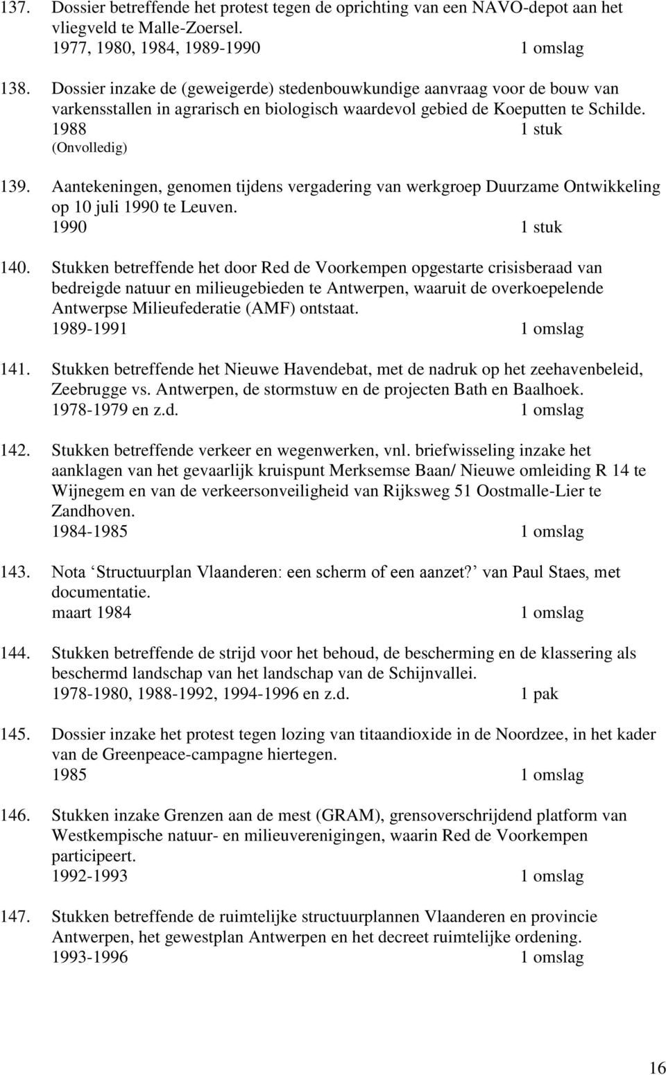 Aantekeningen, genomen tijdens vergadering van werkgroep Duurzame Ontwikkeling op 10 juli 1990 te Leuven. 1990 1 stuk 140.