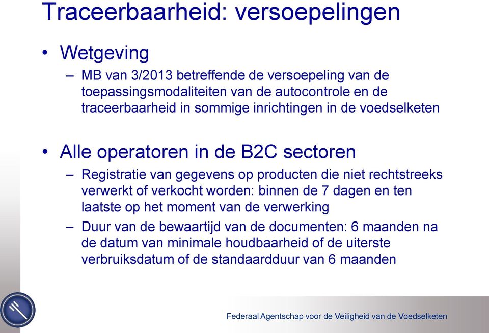 producten die niet rechtstreeks verwerkt of verkocht worden: binnen de 7 dagen en ten laatste op het moment van de verwerking Duur van