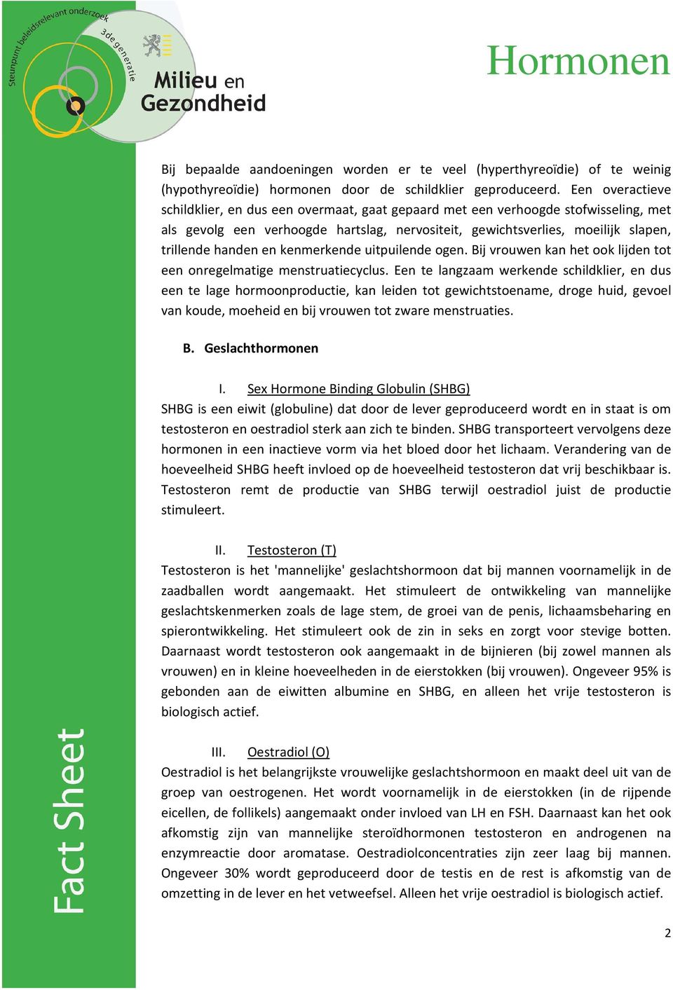 en kenmerkende uitpuilende ogen. Bij vrouwen kan het ook lijden tot een onregelmatige menstruatiecyclus.