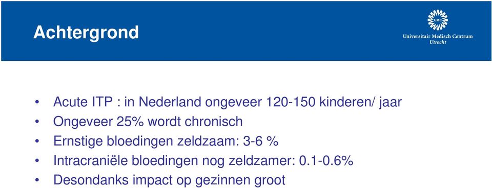 bloedingen zeldzaam: 3-6 % Intracraniële bloedingen