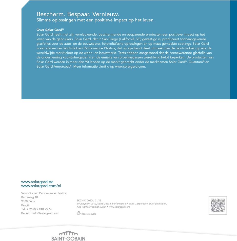 Solar Gard, dat in San Diego (Californië, VS) gevestigd is, produceert toonaangevende glasfolies voor de auto- en de bouwsector, fotovoltaïsche oplossingen en op maat gemaakte coatings.