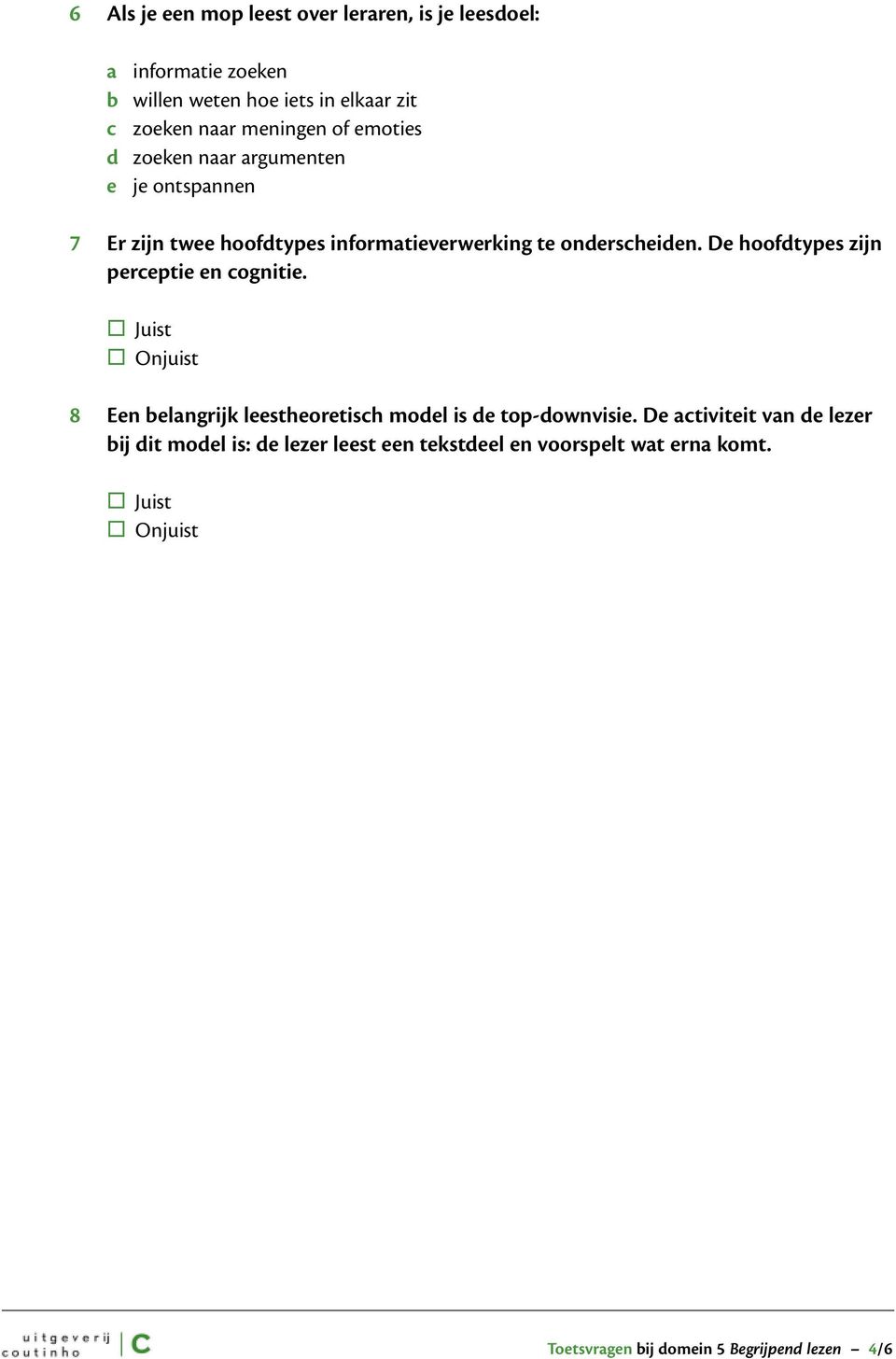 De hoofdtypes zijn perceptie en cognitie. 8 Een belangrijk leestheoretisch model is de top-downvisie.