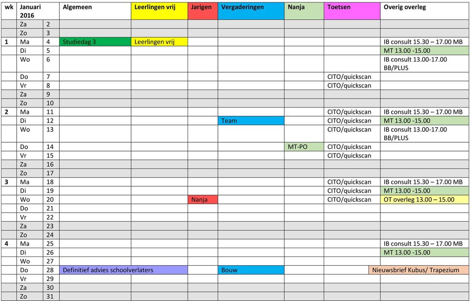 00 Wo 13 CITO/quickscan IB consult 13.00-17.00 Do 14 MT-PO CITO/quickscan Vr 15 CITO/quickscan Za 16 Zo 17 3 Ma 18 CITO/quickscan IB consult 15.30 17.00 MB Di 19 CITO/quickscan MT 13.00-15.