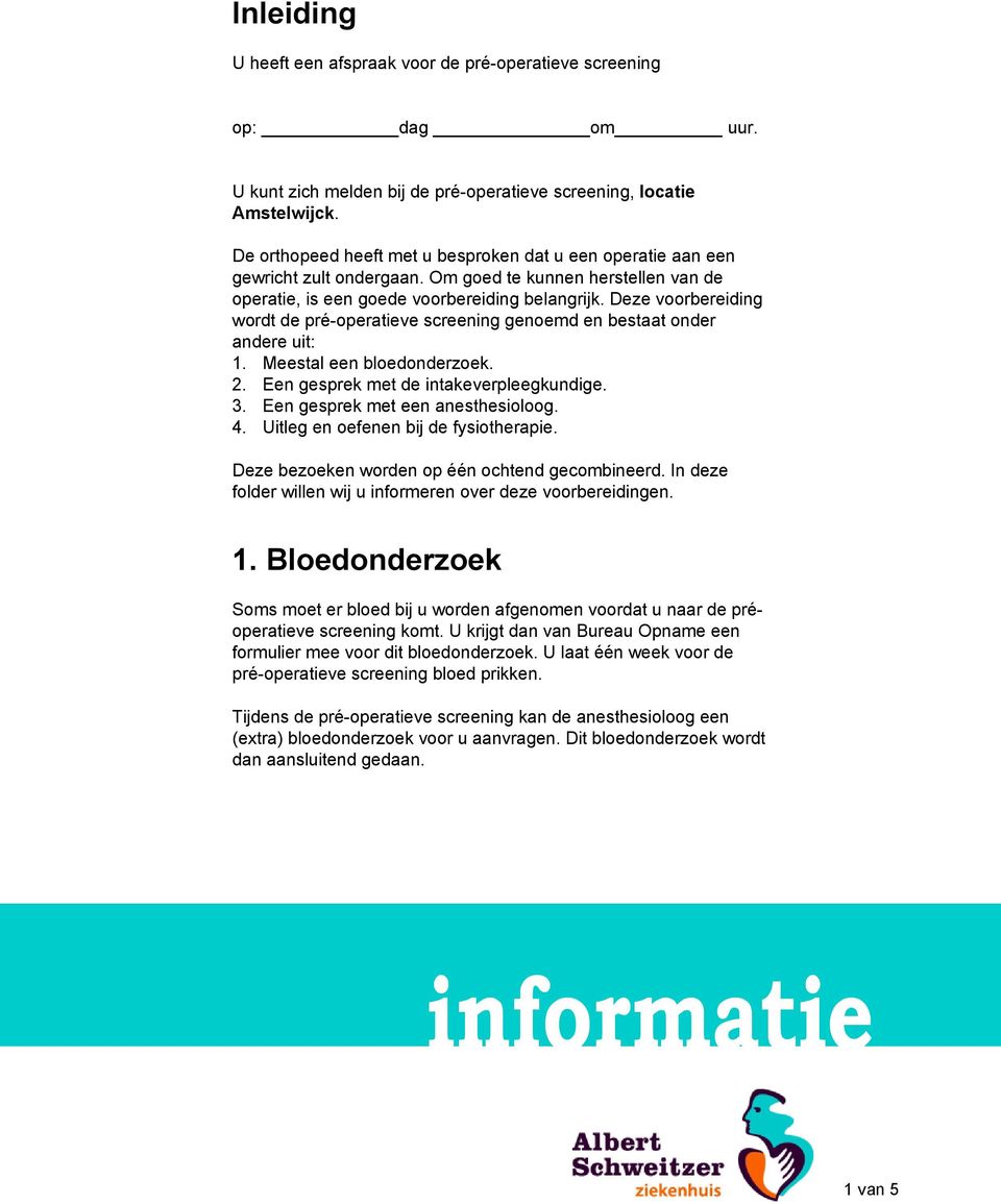 Deze voorbereiding wordt de pré-operatieve screening genoemd en bestaat onder andere uit: 1. Meestal een bloedonderzoek. 2. Een gesprek met de intakeverpleegkundige. 3.