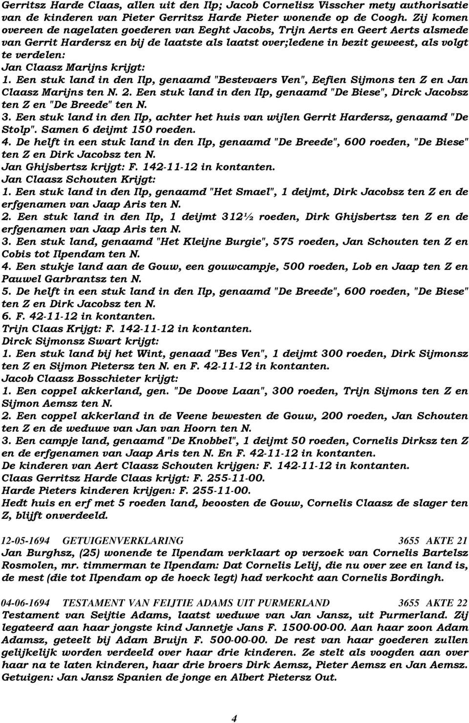 Claasz Marijns krijgt: 1. Een stuk land in den Ilp, genaamd "Bestevaers Ven", Eefien Sijmons ten Z en Jan Claasz Marijns ten N. 2.