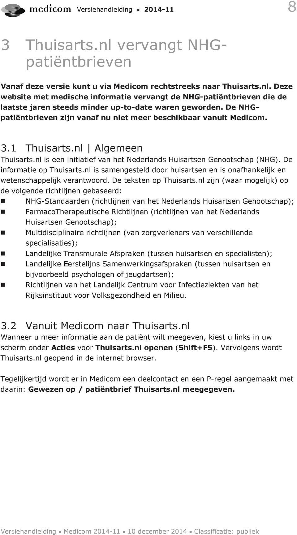 De informatie op Thuisarts.nl is samengesteld door huisartsen en is onafhankelijk en wetenschappelijk verantwoord. De teksten op Thuisarts.