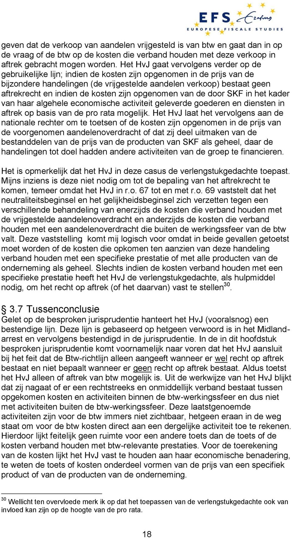 indien de kosten zijn opgenomen van de door SKF in het kader van haar algehele economische activiteit geleverde goederen en diensten in aftrek op basis van de pro rata mogelijk.