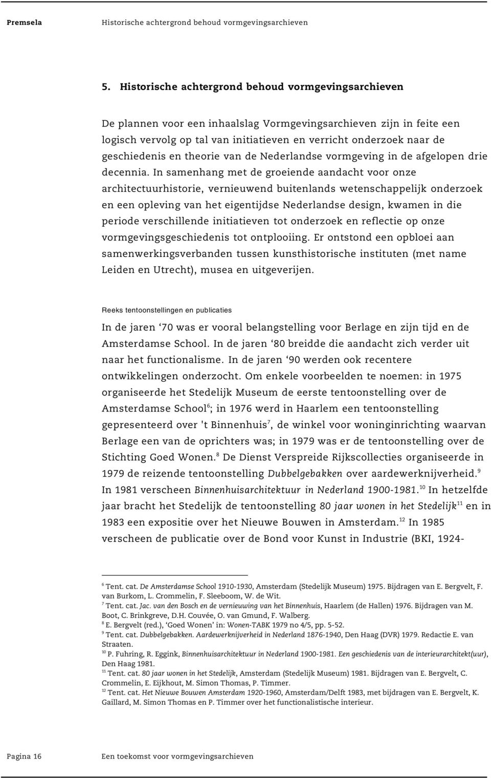 geschiedenis en theorie van de Nederlandse vormgeving in de afgelopen drie decennia.