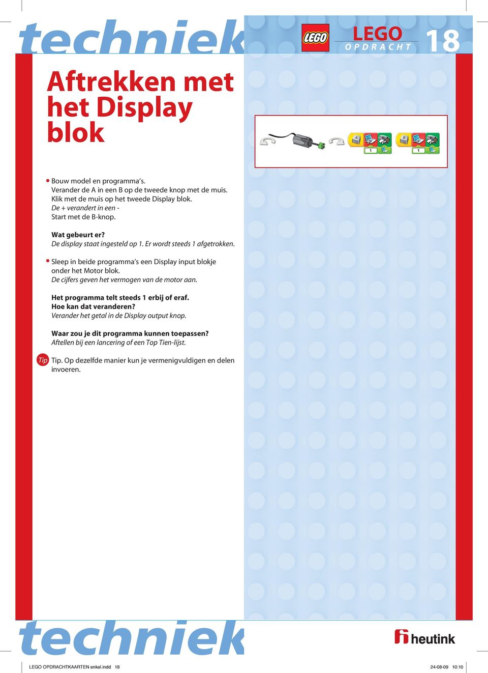 Sleep in beide programma s een Display input blokje onder het Motor blok. De cijfers geven het vermogen van de motor aan. Het programma telt steeds 1 erbij of eraf.