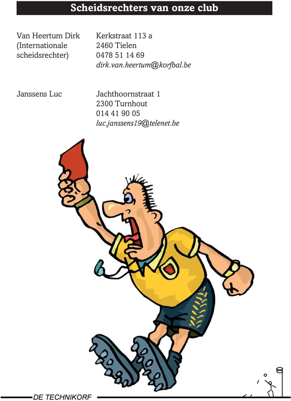 scheidsrechter) 0478 51 14 69 dirk.van.heertum@korfbal.