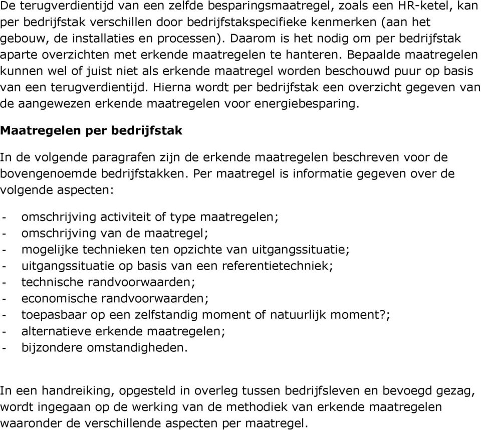 Hierna wordt per bedrijfstak een overzicht gegeven van de aangewezen erkende voor energiebesparing.