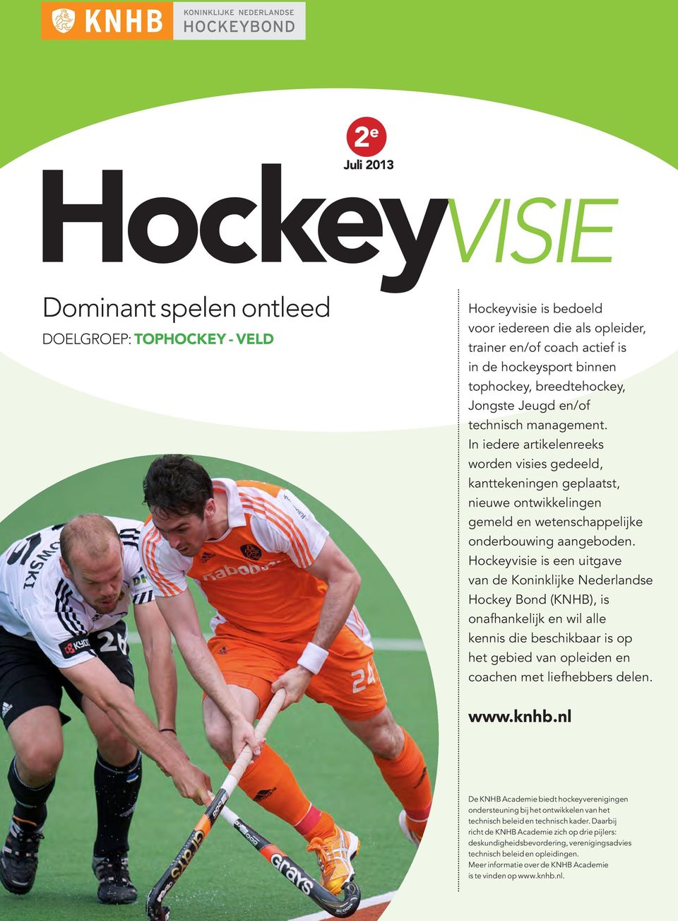 Hockeyvisie is een uitgave van de Koninklijke Nederlandse Hockey Bond (KNHB), is onafhankelijk en wil alle kennis die beschikbaar is op het gebied van opleiden en coachen met liefhebbers delen. www.