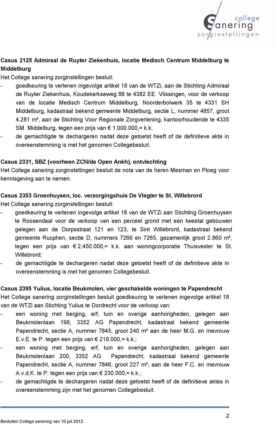 4857, groot 4.281 m², aan de Stichting Voor Regionale Zorgverlening, ka