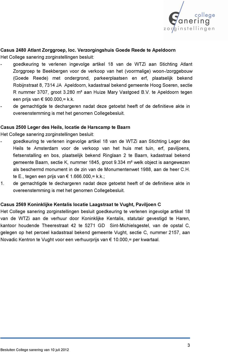 (Goede Reede) met ondergrond, parkeerplaatsen en erf, plaatselijk bekend Robijnstraat 8, 7314 JA Apeldoorn, kadastraal bekend gemeente Hoog Soeren, sectie R nummer 3707, groot 3.