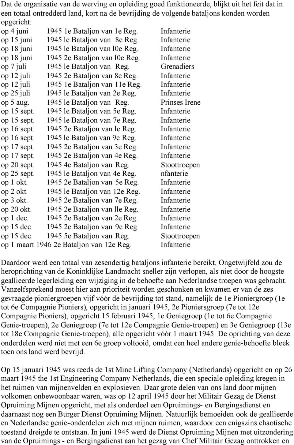 Infanterie op 7 juli 1945 le Bataljon van Reg. Grenadiers op 12 juli 1945 2e Bataljon van 8e Reg. Infanterie op 12 juli 1945 1e Bataljon van 11e Reg. Infanterie op 25 juli 1945 le Bataljon van 2e Reg.