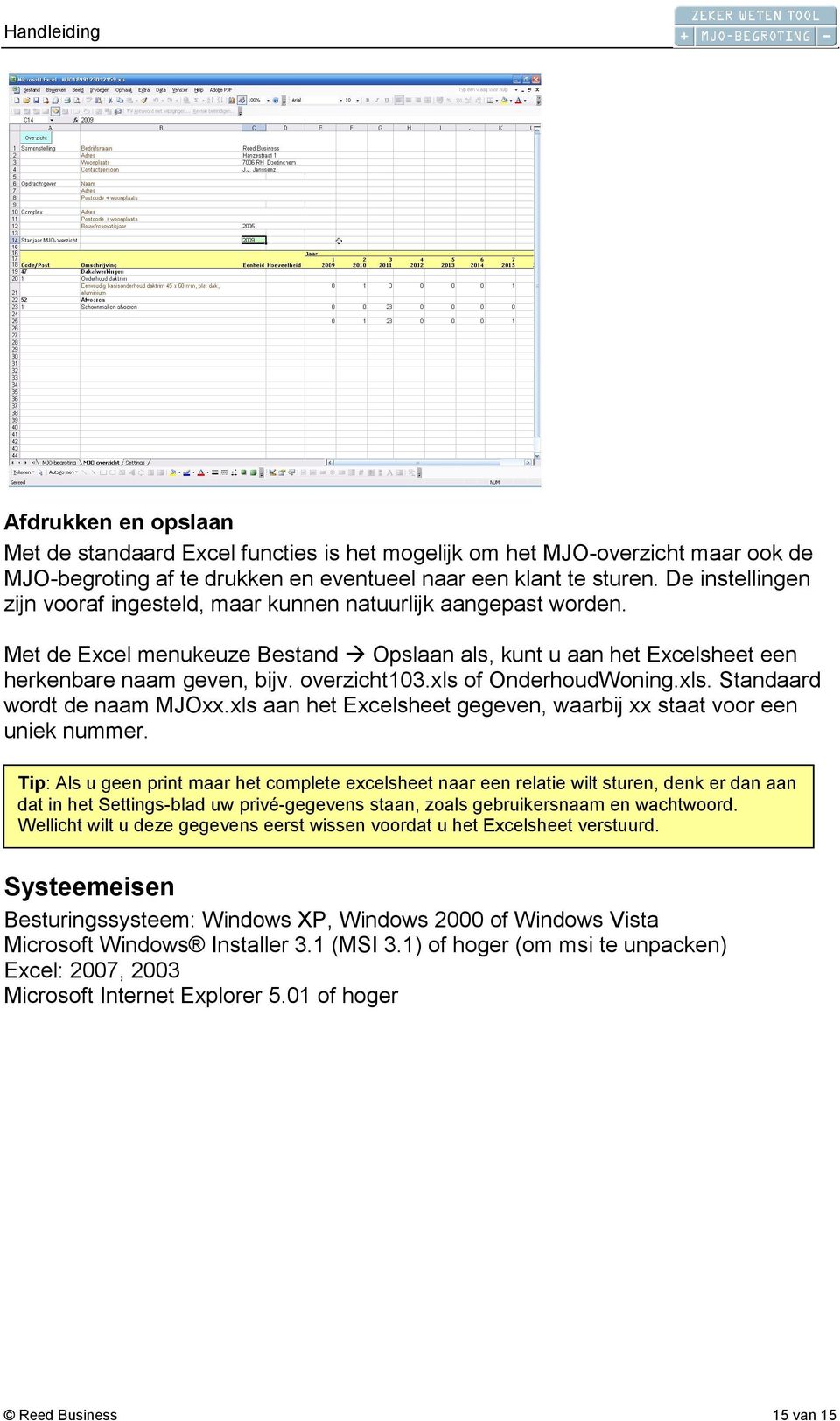 xls of OnderhoudWoning.xls. Standaard wordt de naam MJOxx.xls aan het Excelsheet gegeven, waarbij xx staat voor een uniek nummer.