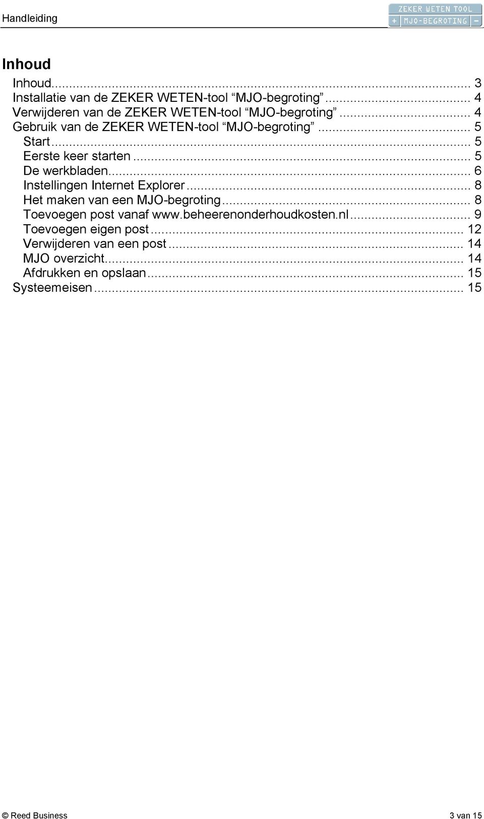 .. 6 Instellingen Internet Explorer... 8 Het maken van een MJO-begroting... 8 Toevoegen post vanaf www.beheerenonderhoudkosten.