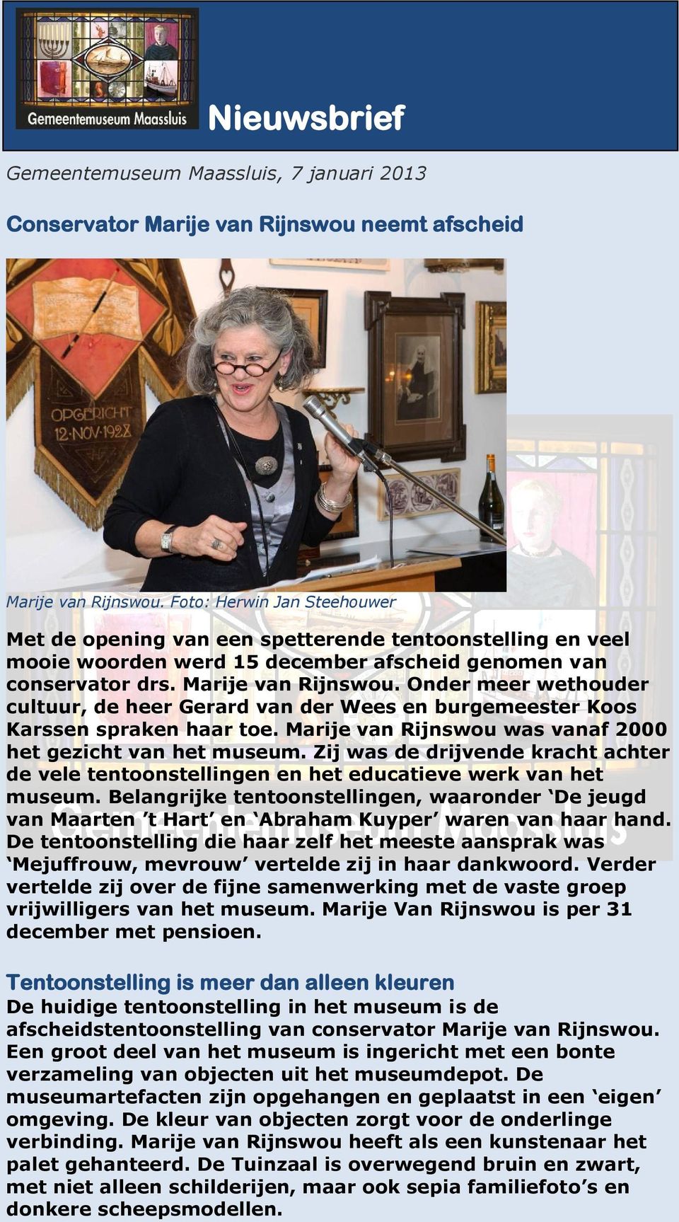 Onder meer wethouder cultuur, de heer Gerard van der Wees en burgemeester Koos Karssen spraken haar toe. Marije van Rijnswou was vanaf 2000 het gezicht van het museum.