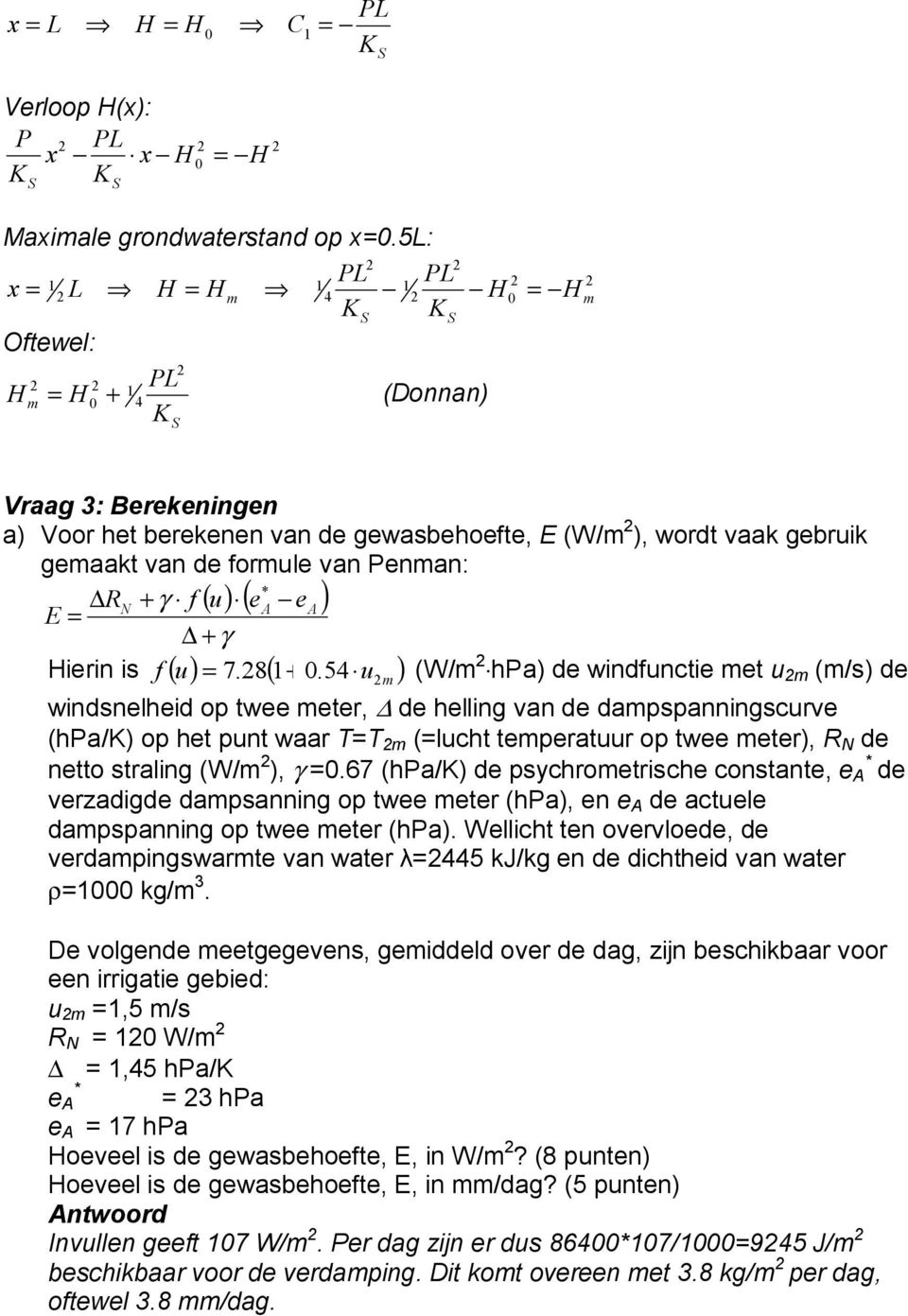 Penman: * ΔRN + γ f ()( u ea ea ) E = Δ + γ Hierin is f () u = 7.8( +.