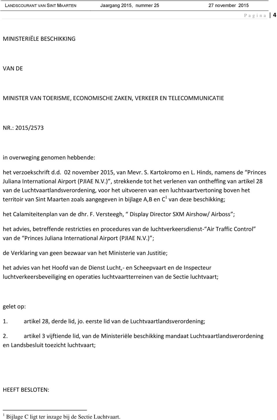 ), strekkende tot het verlenen van ontheffing van artikel 28 van de Luchtvaartlandsverordening, voor het uitvoeren van een luchtvaartvertoning boven het territoir van Sint Maarten zoals aangegeven in