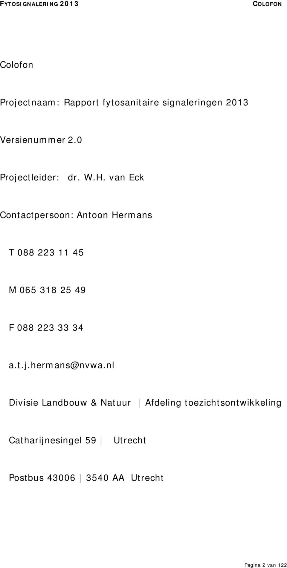 van Eck Contactpersoon: Antoon Hermans T 088 223 11 45 M 065 318 25 49 F 088 223 33 34